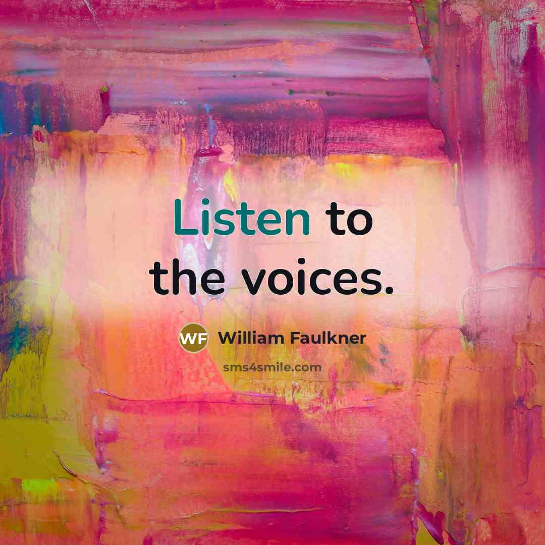 “Listen to the voices.…” quote by William Faulkner