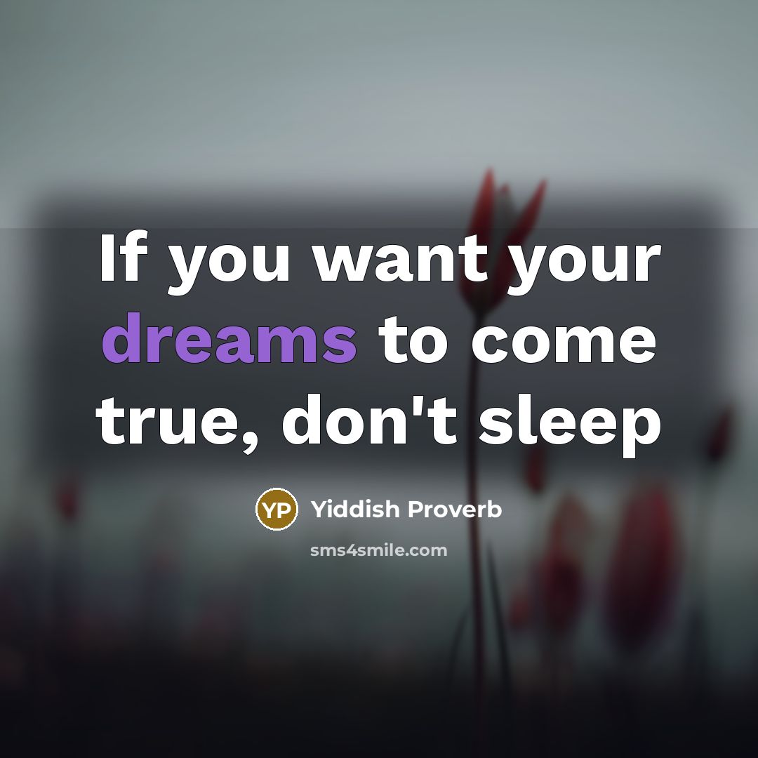 “If you want your dreams to come true, don't sleep…” quote by Yiddish Proverb