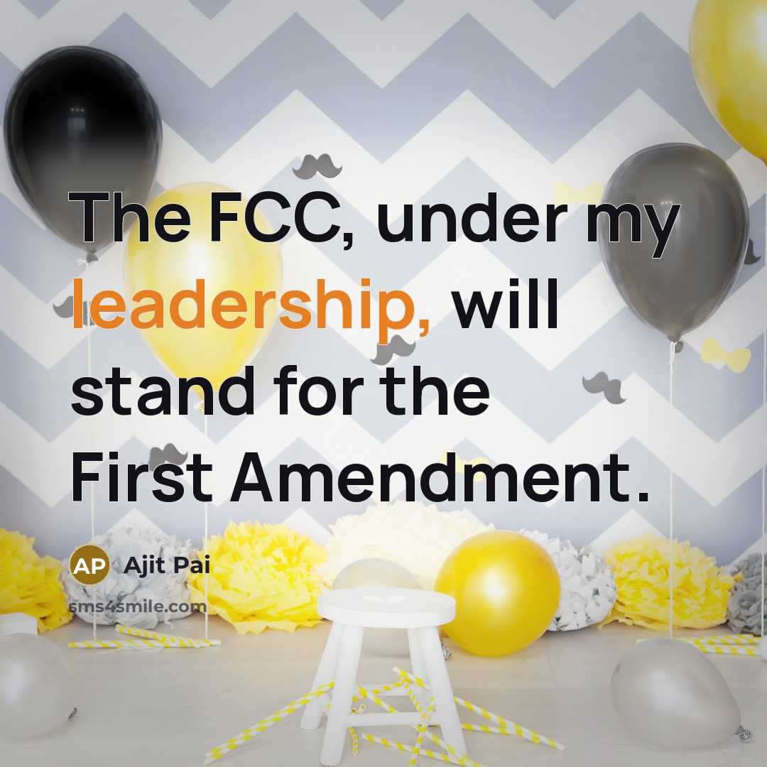 “The FCC, under my leadership, will stand for the First…” quote by Ajit Pai