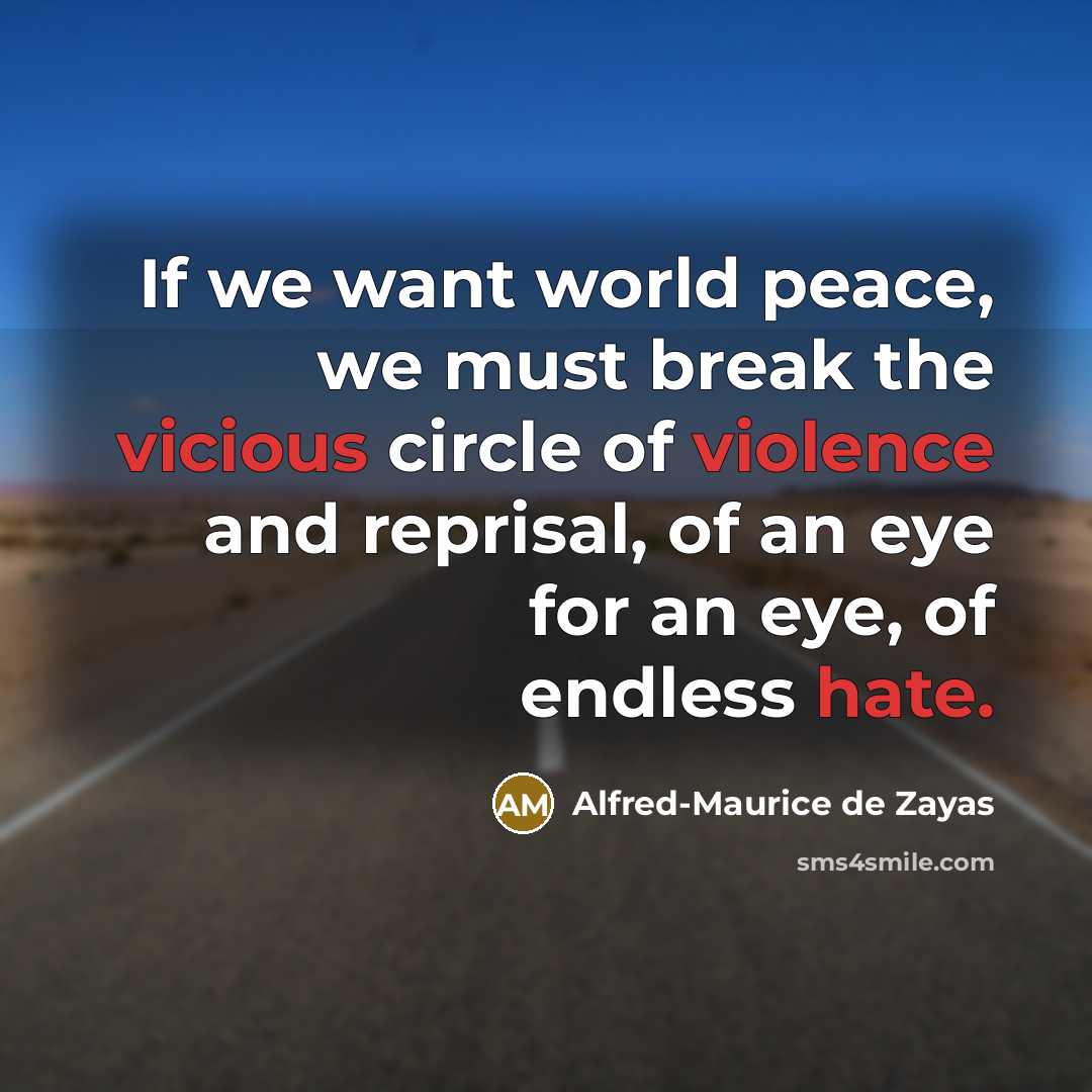 “If we want world peace, we must break the vicious…” quote by Alfred-Maurice de Zayas