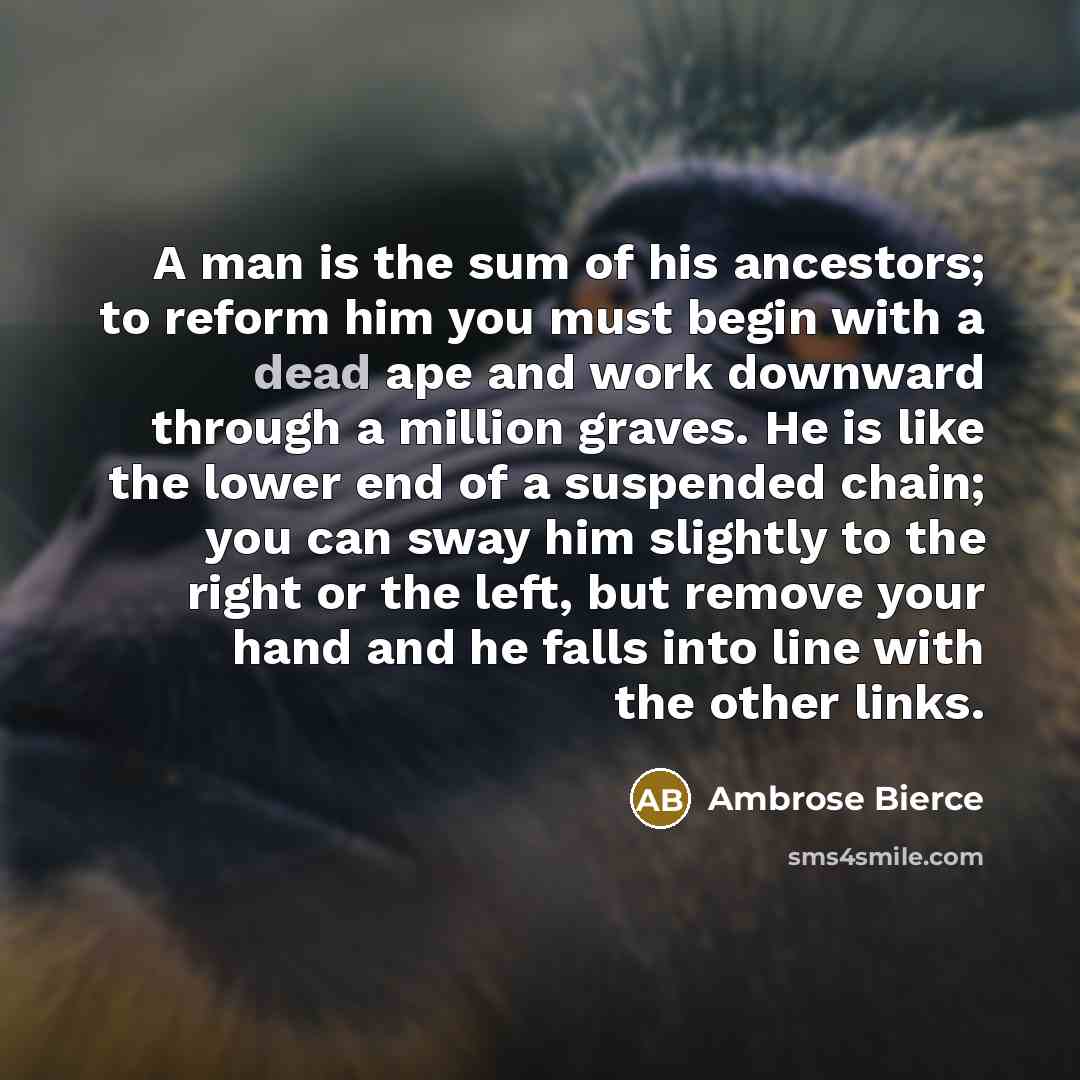 “A man is the sum of his ancestors; to reform…” quote by Ambrose Bierce