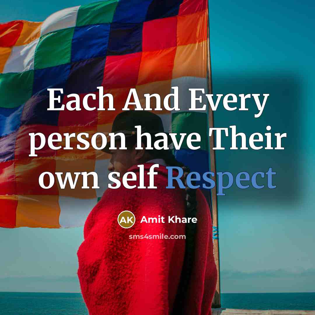 “Each And Every person have Their own self Respect…” quote by Amit Khare