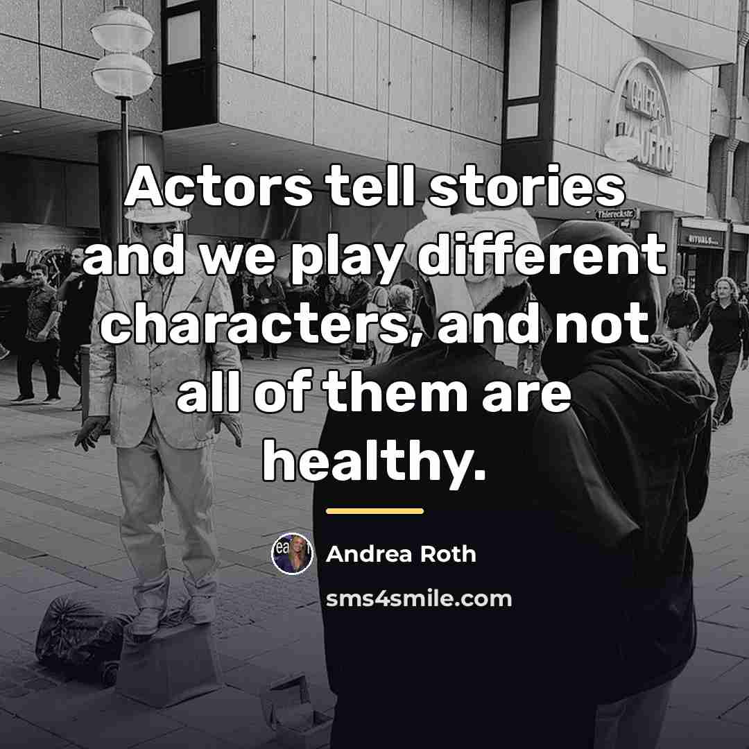 “Actors tell stories and we play different characters, and not…” quote by Andrea Roth