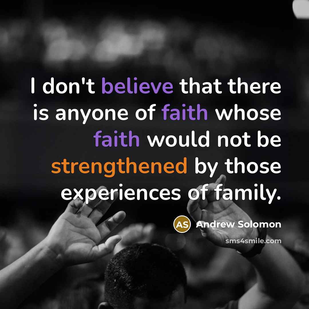 “I don't believe that there is anyone of faith whose…” quote by Andrew Solomon