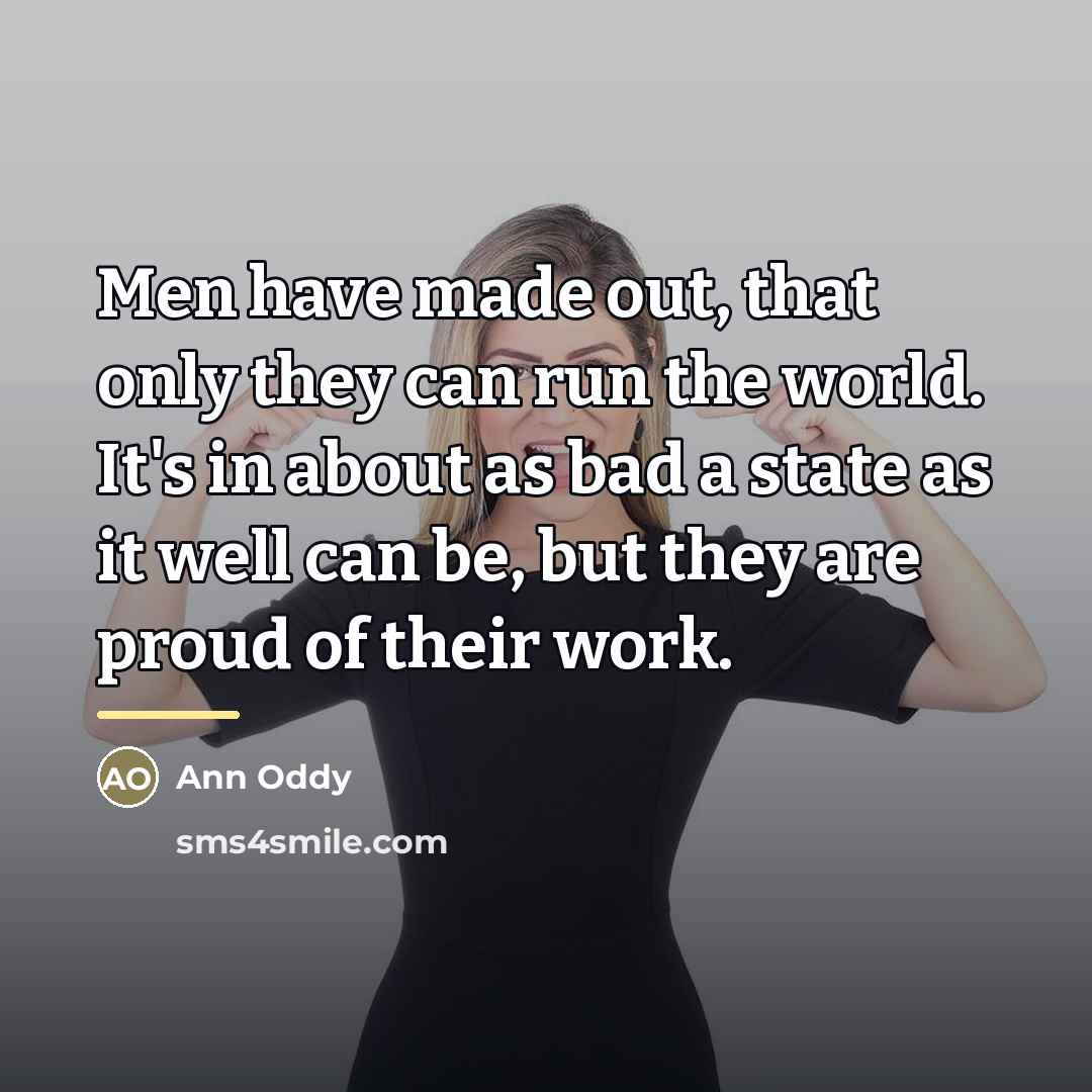 “Men have made out, that only they can run the…” quote by Ann Oddy