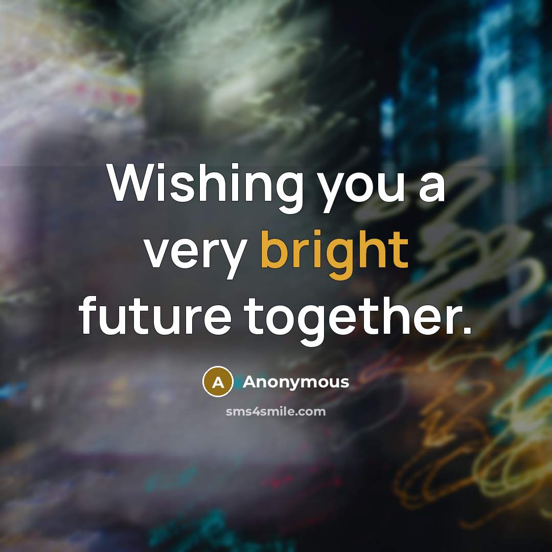 “Wishing you a very bright future together.…” quote by Anonymous