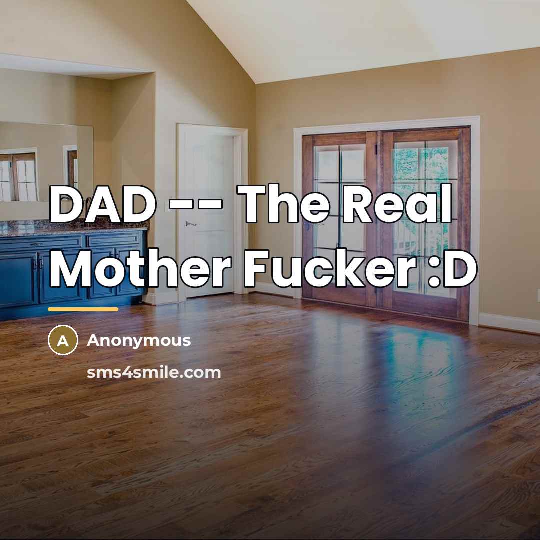 “DAD -- The Real Mother Fucker :D…” quote by Anonymous