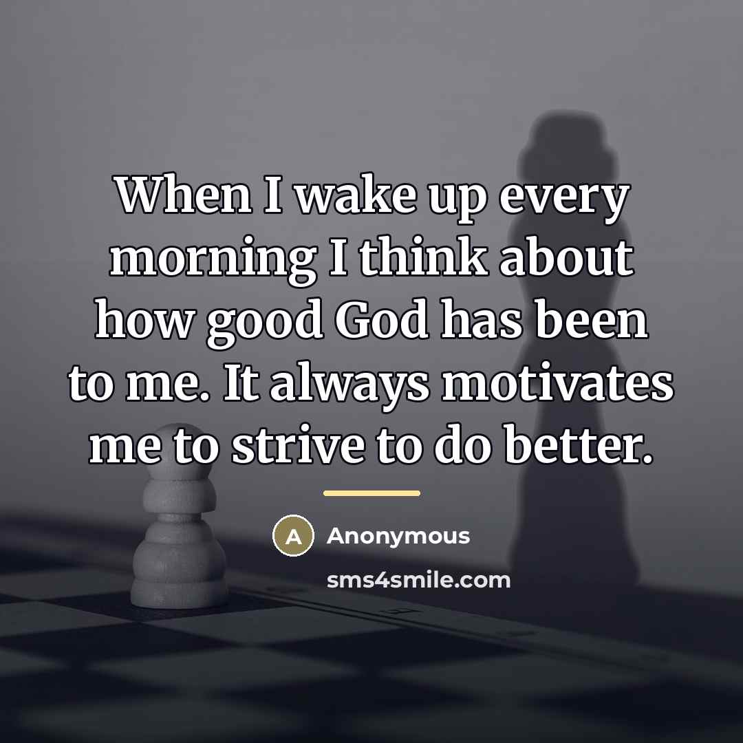 “When I wake up every morning I think about how…” quote by Anonymous
