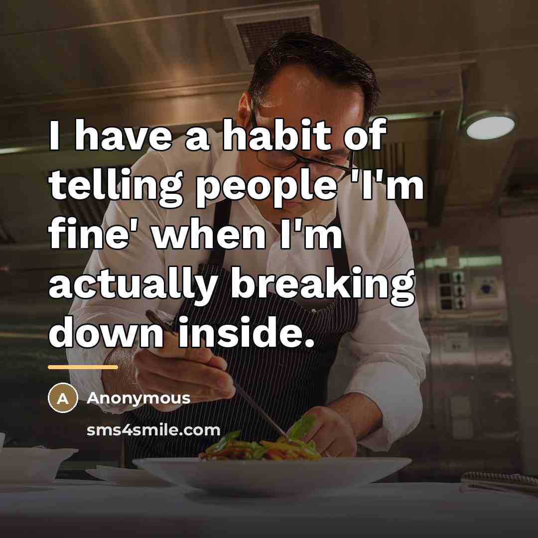 “I have a habit of telling people 'I'm fine' when…” quote by Anonymous