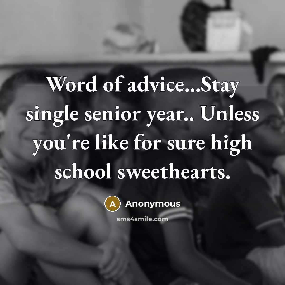 “Word of advice...Stay single senior year.. Unless you're like for…” quote by Anonymous