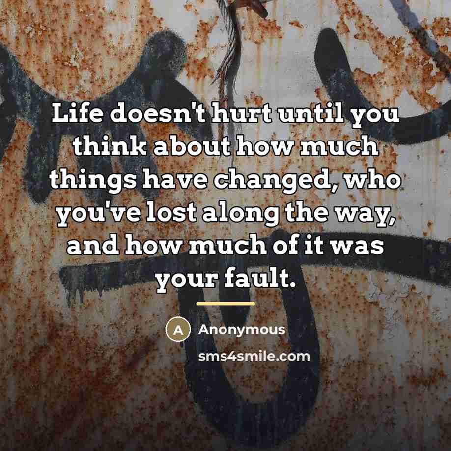 “Life doesn't hurt until you think about how much things…” quote by Anonymous