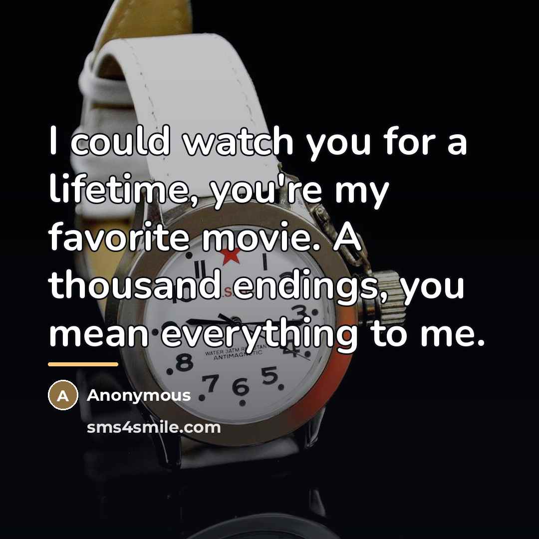 “I could watch you for a lifetime, you're my favorite…” quote by Anonymous
