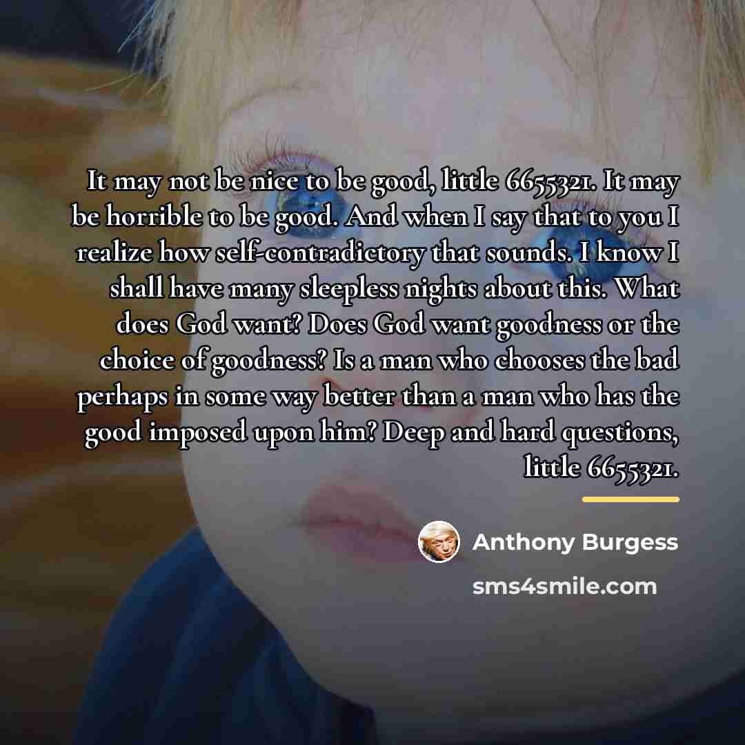 “It may not be nice to be good, little 6655321.…” quote by Anthony Burgess