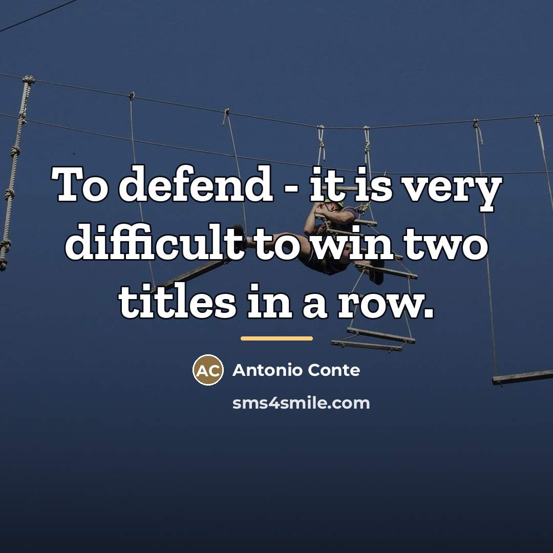 “To defend - it is very difficult to win two…” quote by Antonio Conte