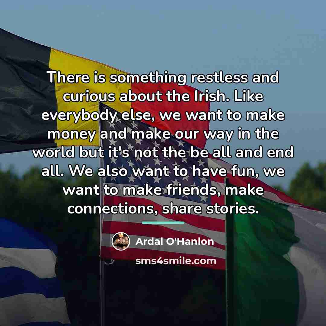 “There is something restless and curious about the Irish. Like…” quote by Ardal O'Hanlon