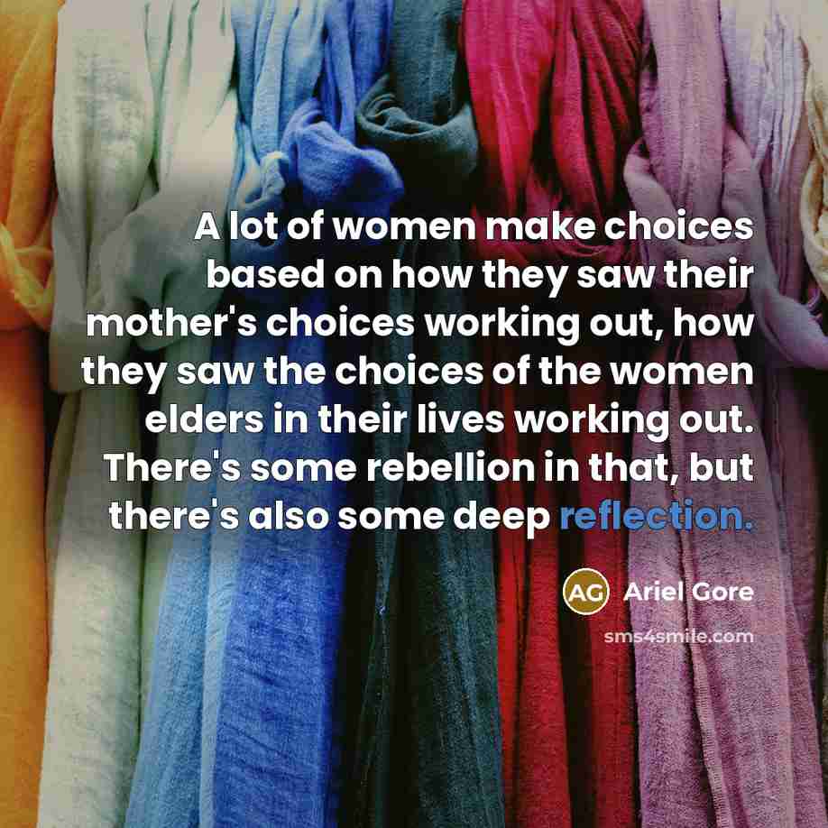 “A lot of women make choices based on how they…” quote by Ariel Gore