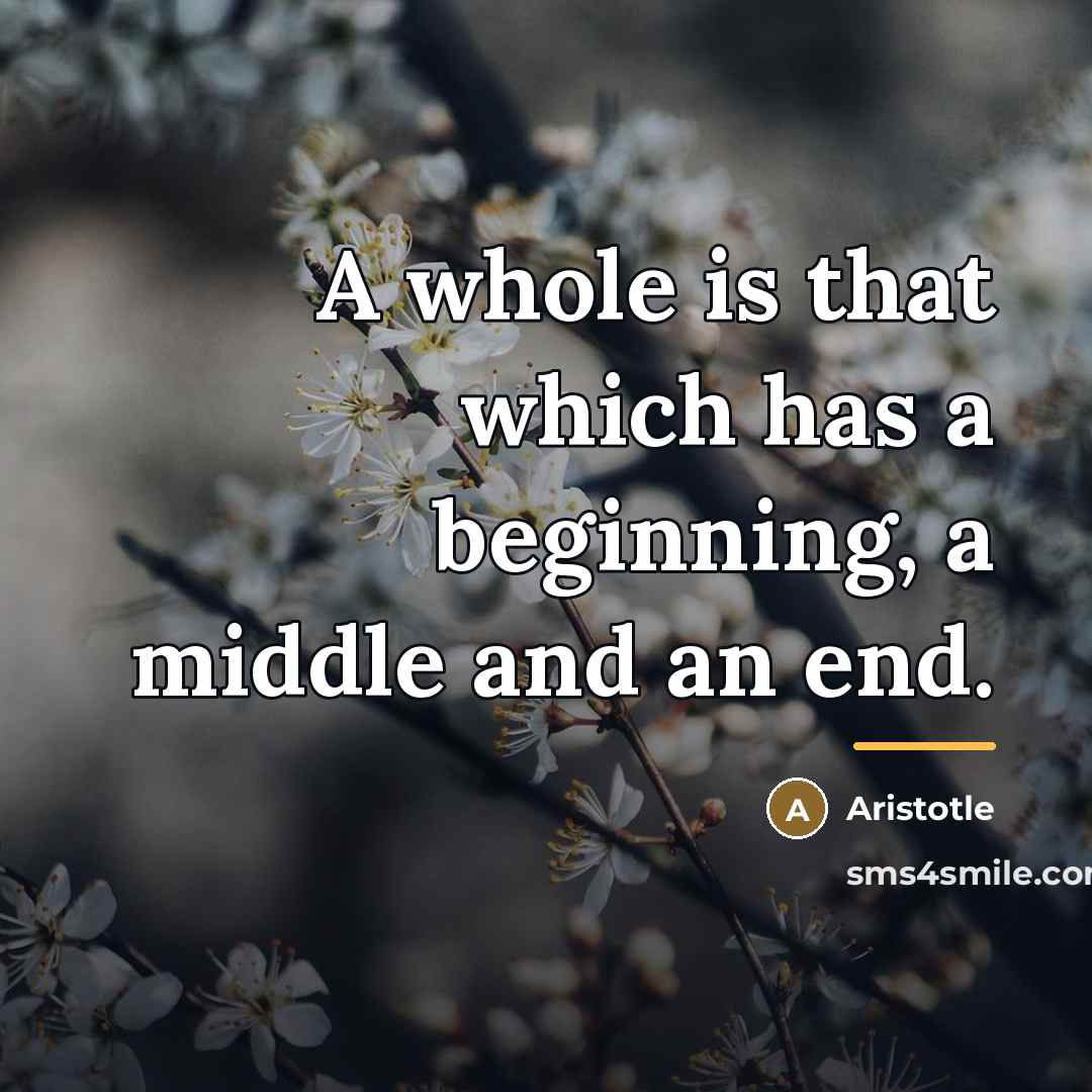 “A whole is that which has a beginning, a middle…” quote by Aristotle