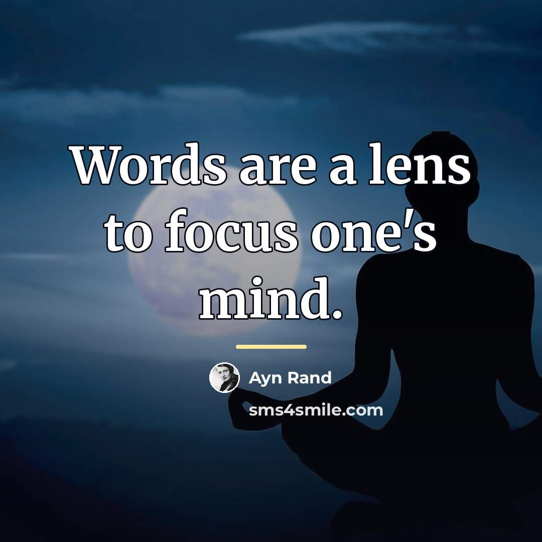 “Words are a lens to focus one's mind.…” quote by Ayn Rand