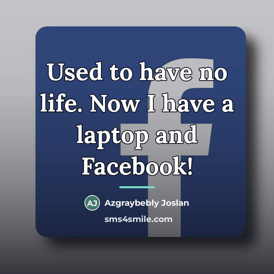 “Used to have no life. Now I have a laptop…” quote by Azgraybebly Joslan