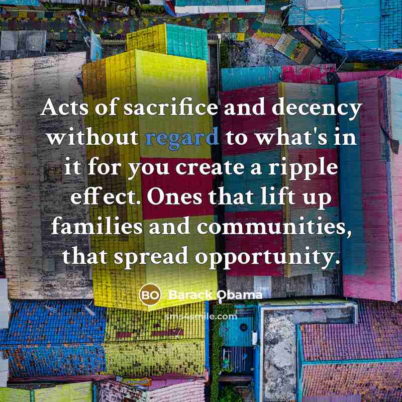 “Acts of sacrifice and decency without regard to what's in…” quote by Barack Obama