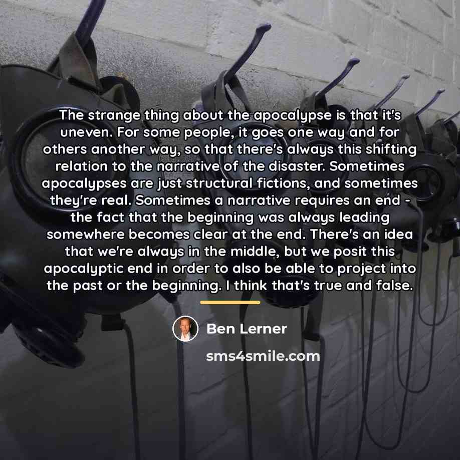 “The strange thing about the apocalypse is that it's uneven.…” quote by Ben Lerner