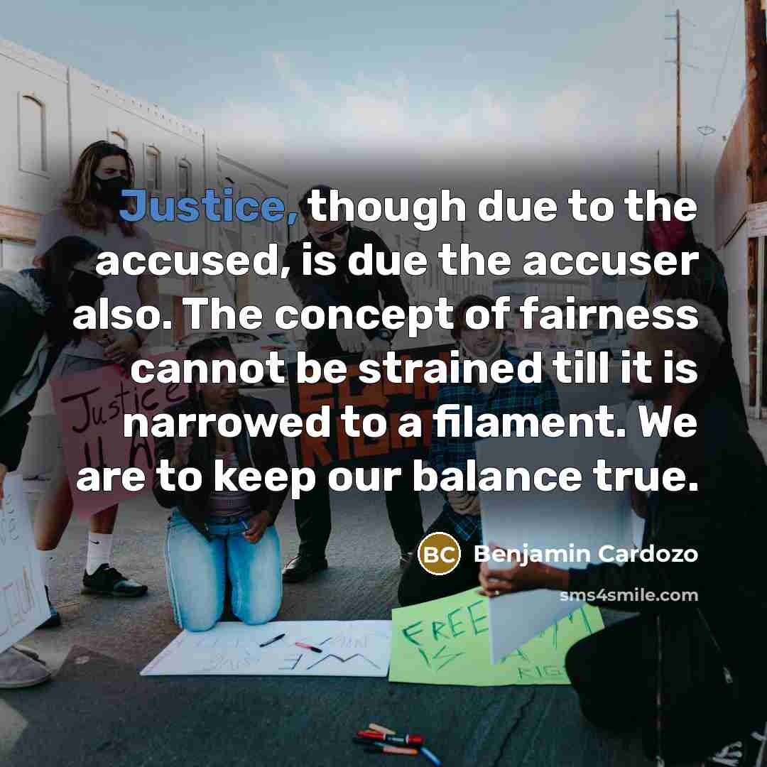 “Justice, though due to the accused, is due the accuser…” quote by Benjamin Cardozo
