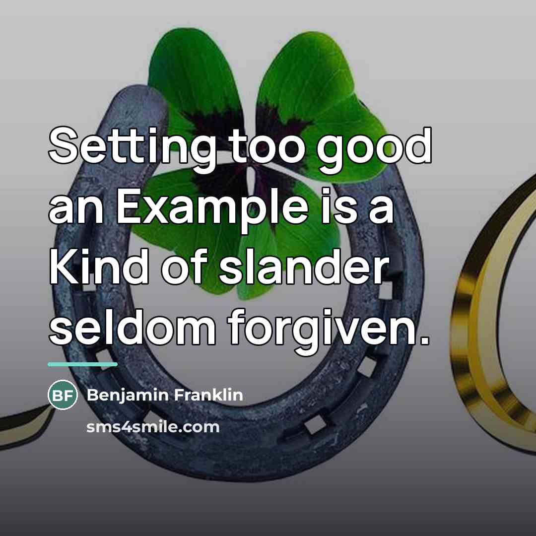 “Setting too good an Example is a Kind of slander…” quote by Benjamin Franklin