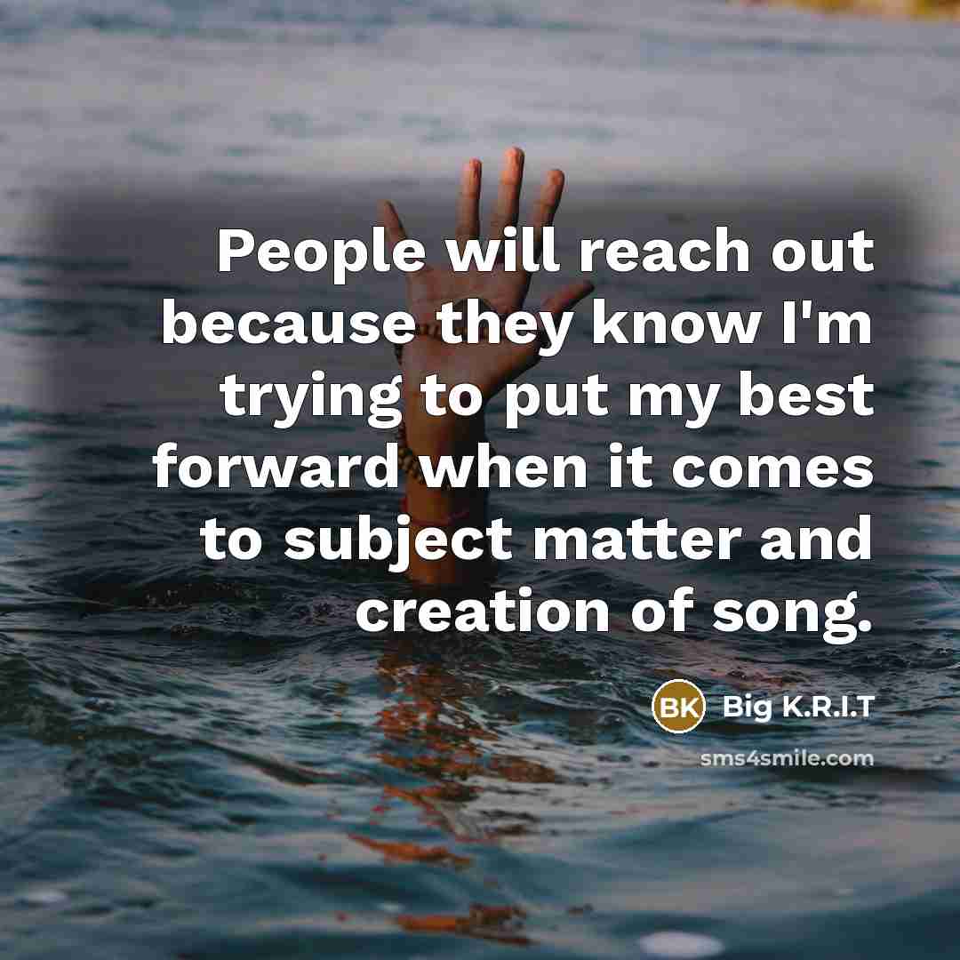 “People will reach out because they know I'm trying to…” quote by Big K.R.I.T