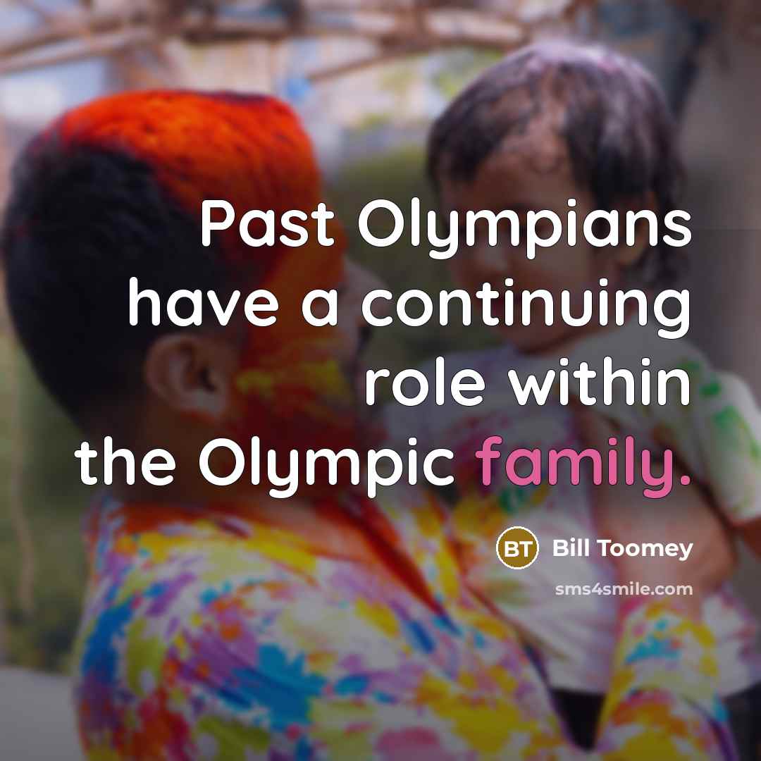 “Past Olympians have a continuing role within the Olympic family.…” quote by Bill Toomey