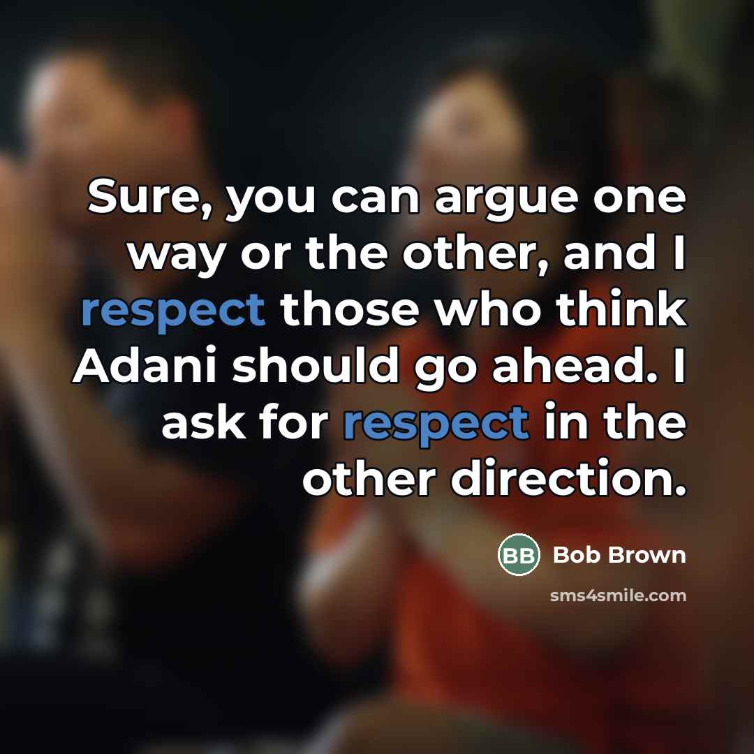 “Sure, you can argue one way or the other, and…” quote by Bob Brown