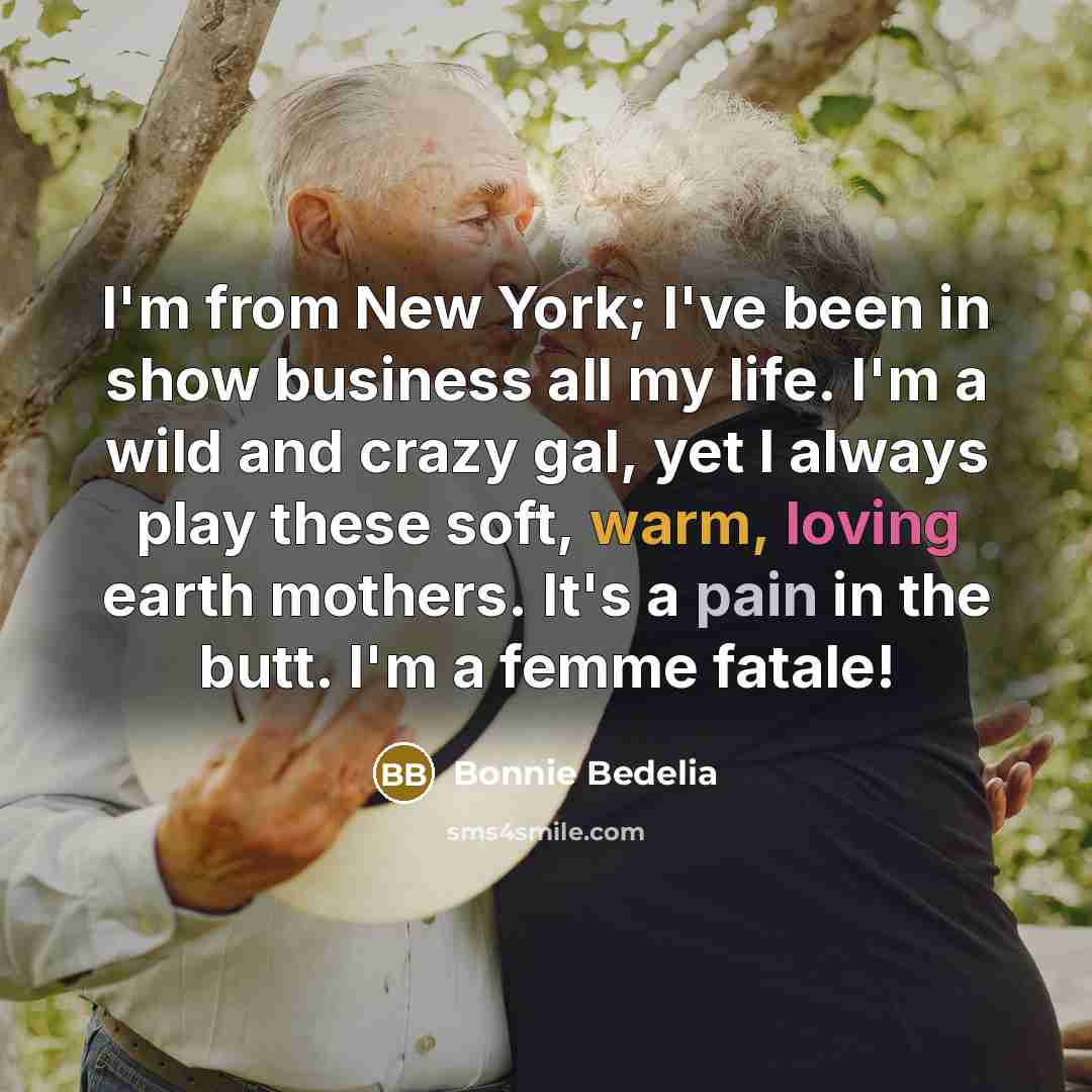 “I'm from New York; I've been in show business all…” quote by Bonnie Bedelia