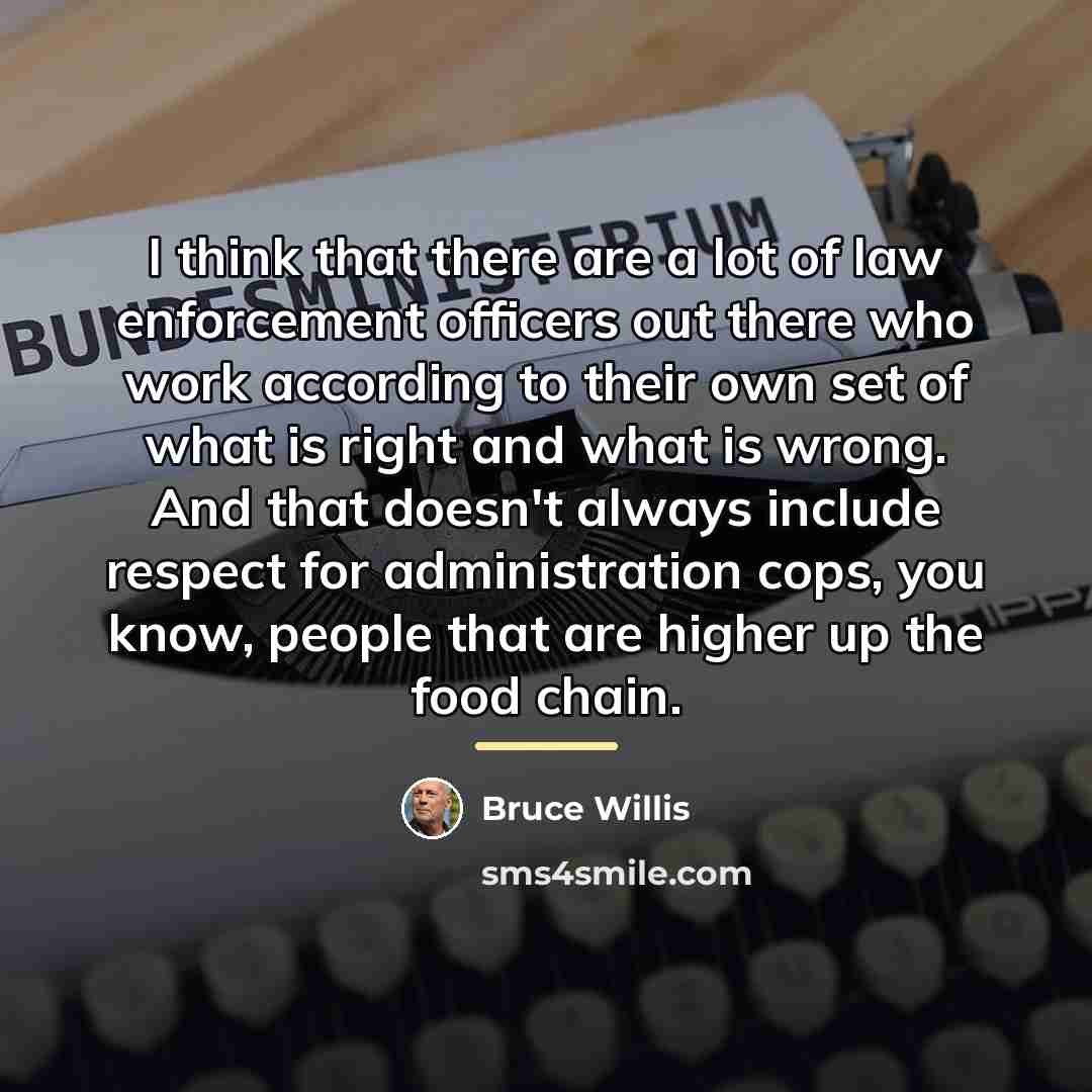 “I think that there are a lot of law enforcement…” quote by Bruce Willis