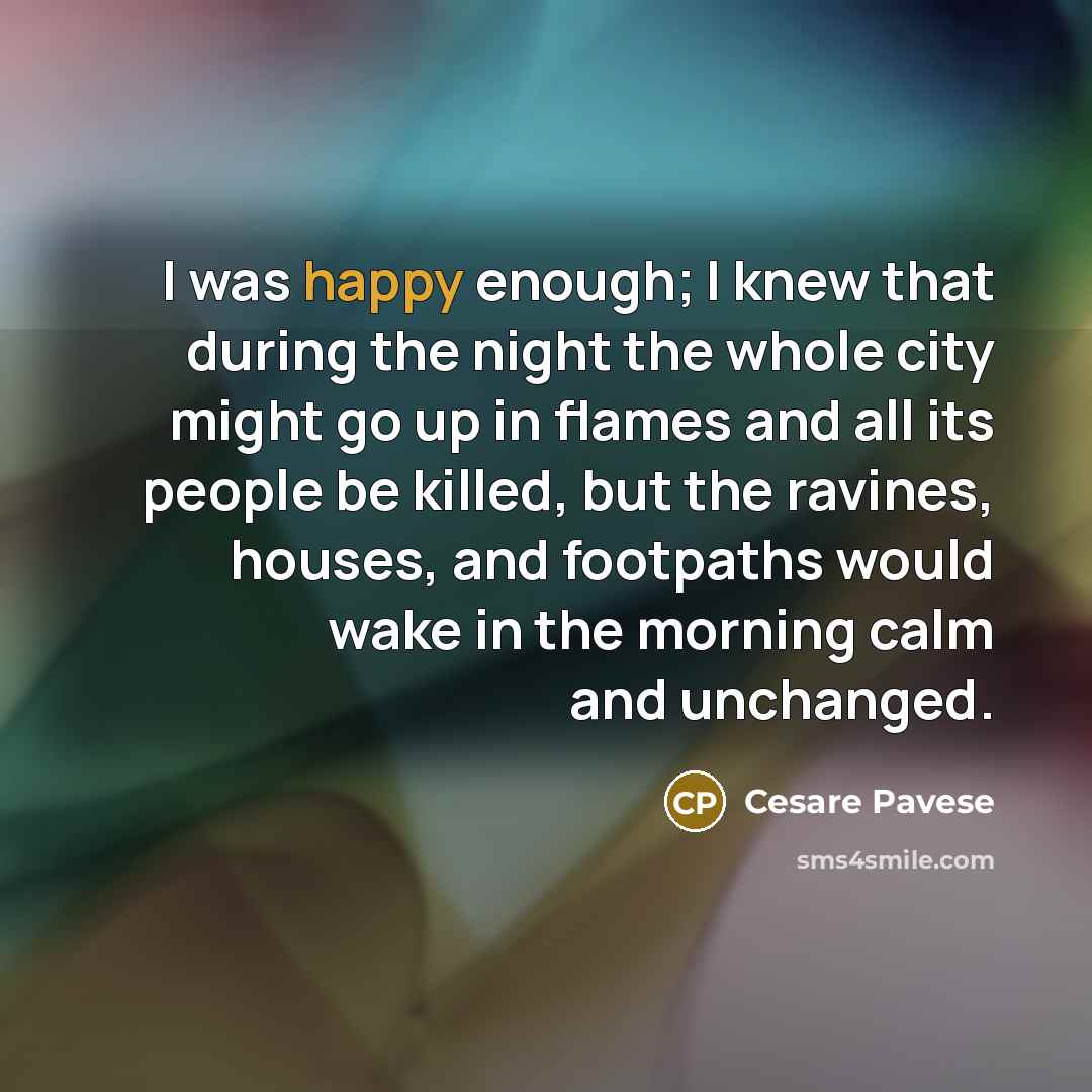 “I was happy enough; I knew that during the night…” quote by Cesare Pavese