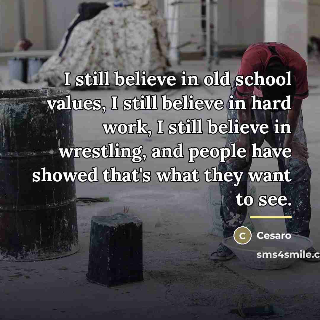 “I still believe in old school values, I still believe…” quote by Cesaro