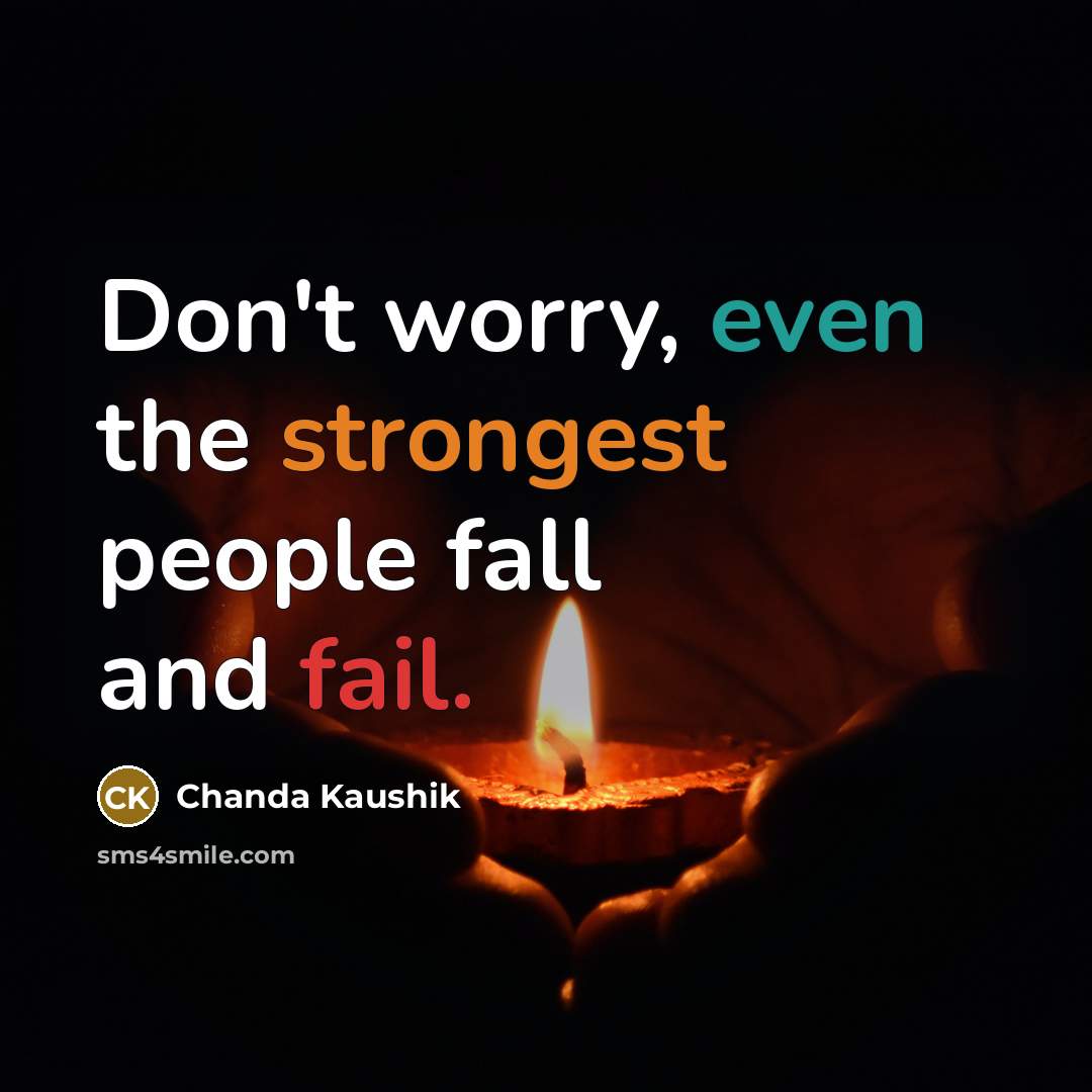 “Don't worry, even the strongest people fall and fail.…” quote by Chanda Kaushik