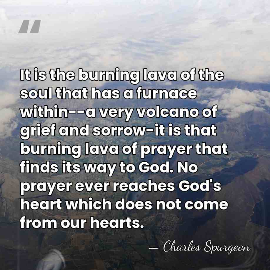 It is the burning lava of the soul that has a furnace&hellip; - Charles Spurgeon