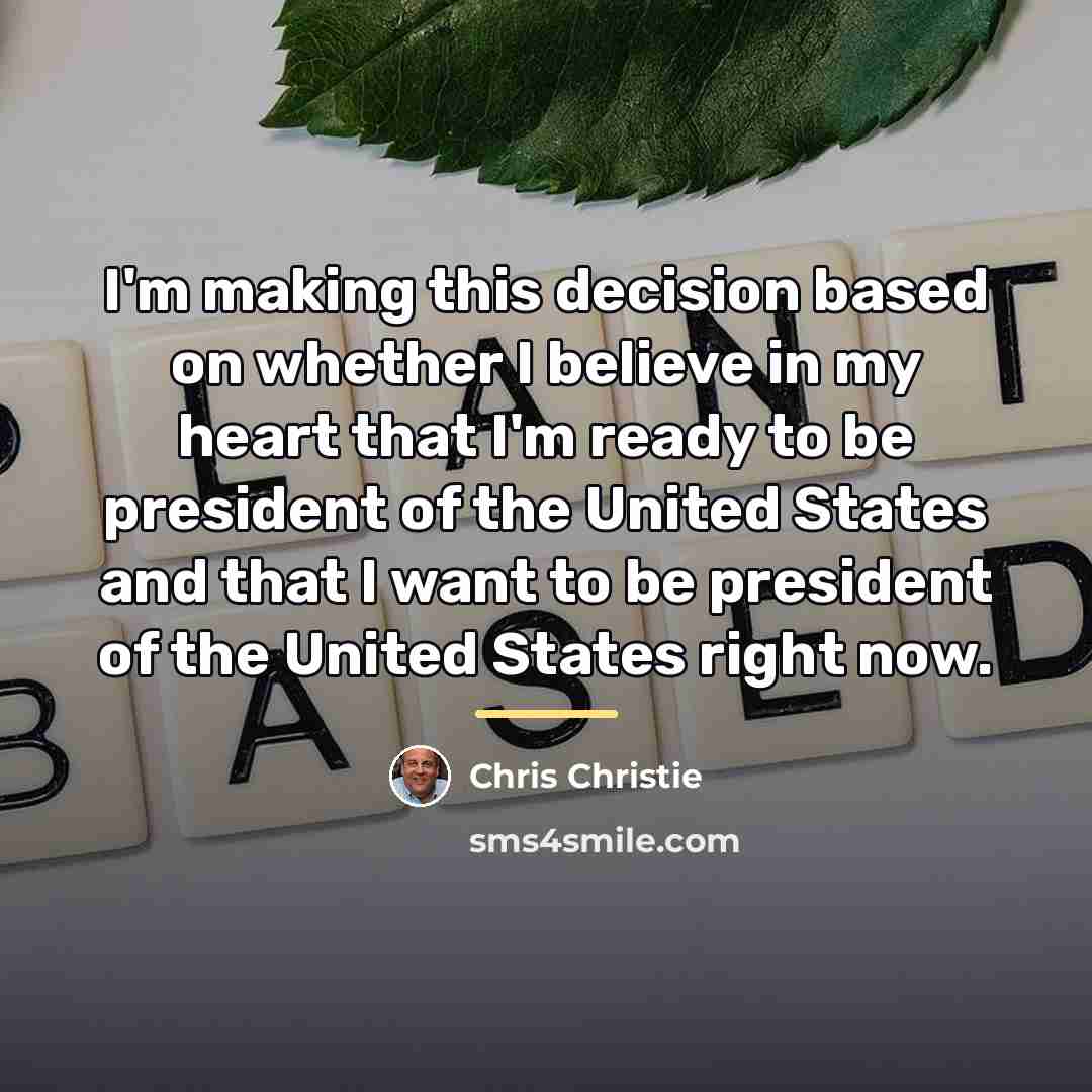 “I'm making this decision based on whether I believe in…” quote by Chris Christie