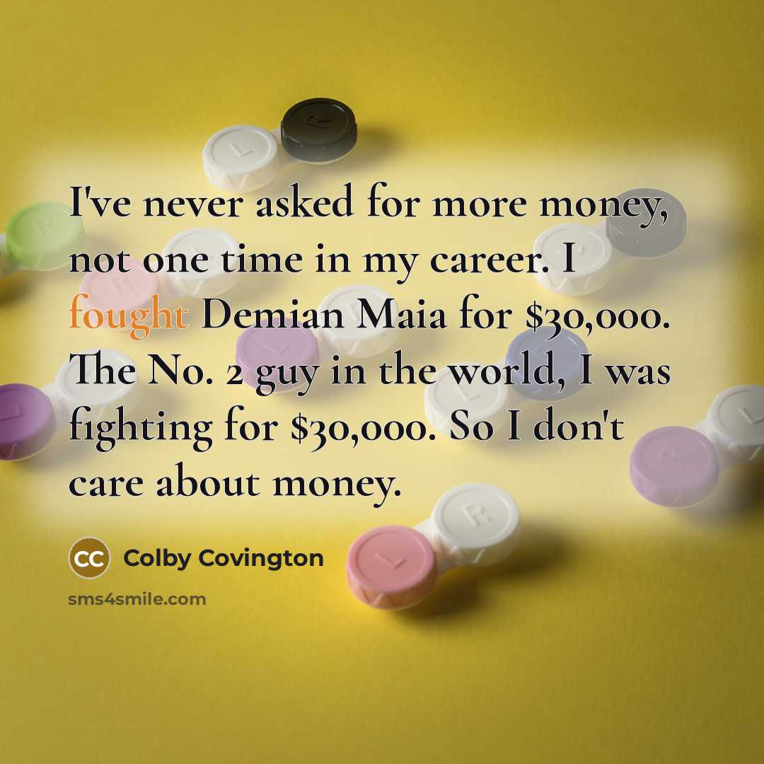 “I've never asked for more money, not one time in…” quote by Colby Covington