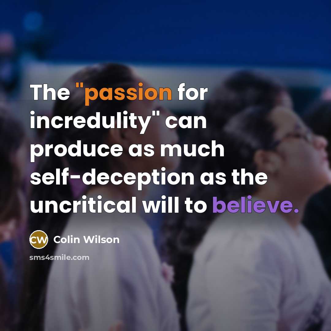 “The "passion for incredulity" can produce as much self-deception as…” quote by Colin Wilson