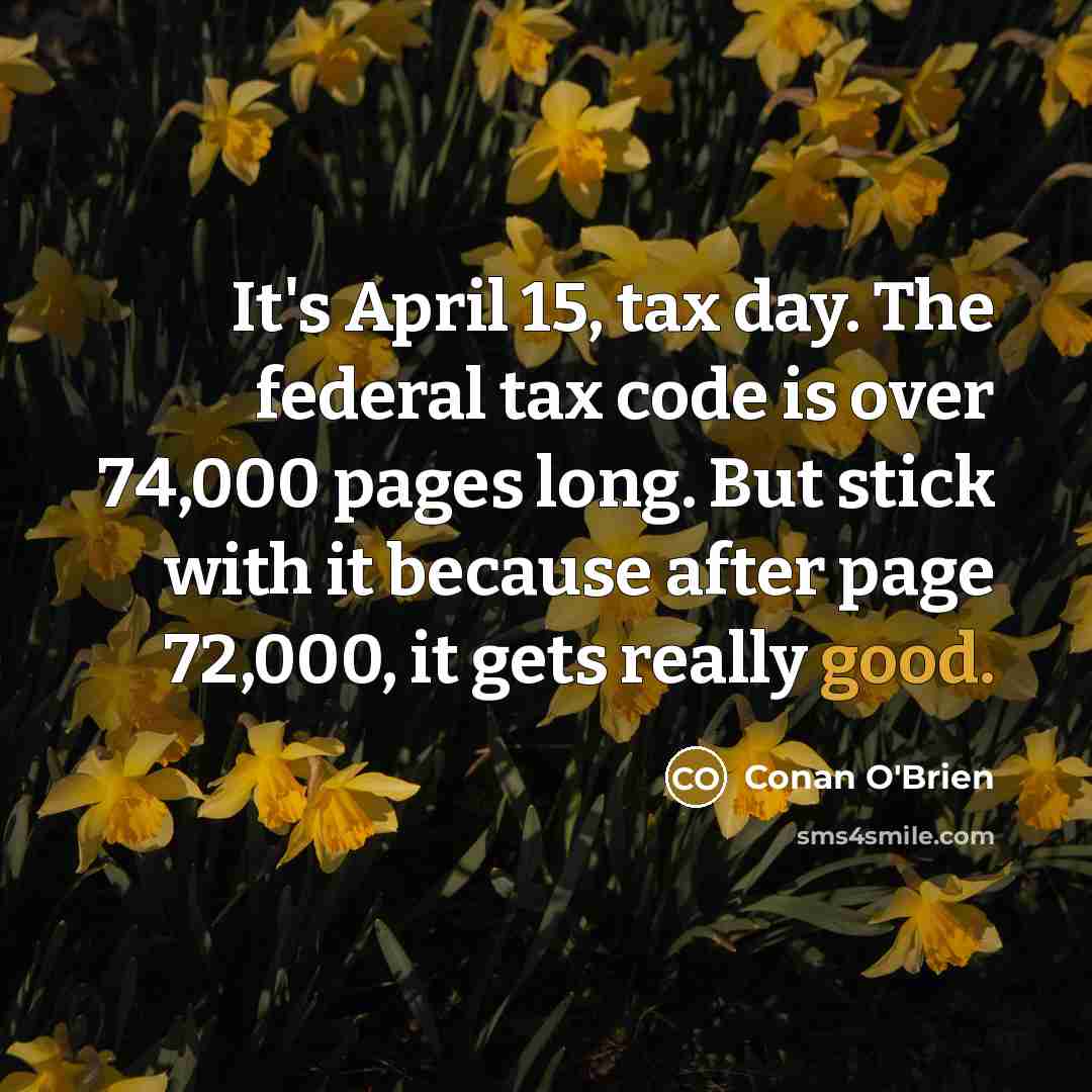 “It's April 15, tax day. The federal tax code is…” quote by Conan O'Brien