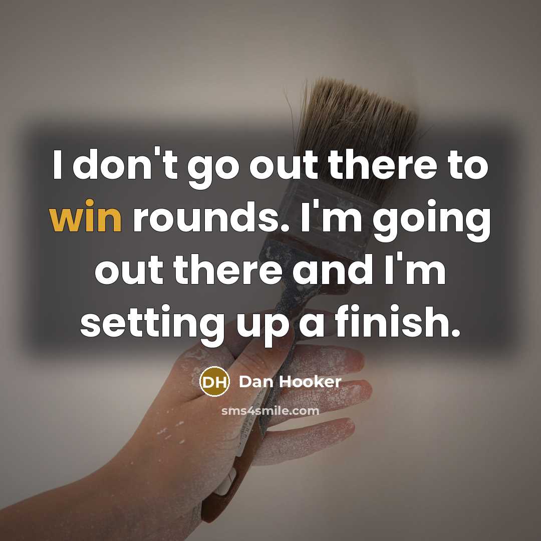 “I don't go out there to win rounds. I'm going…” quote by Dan Hooker