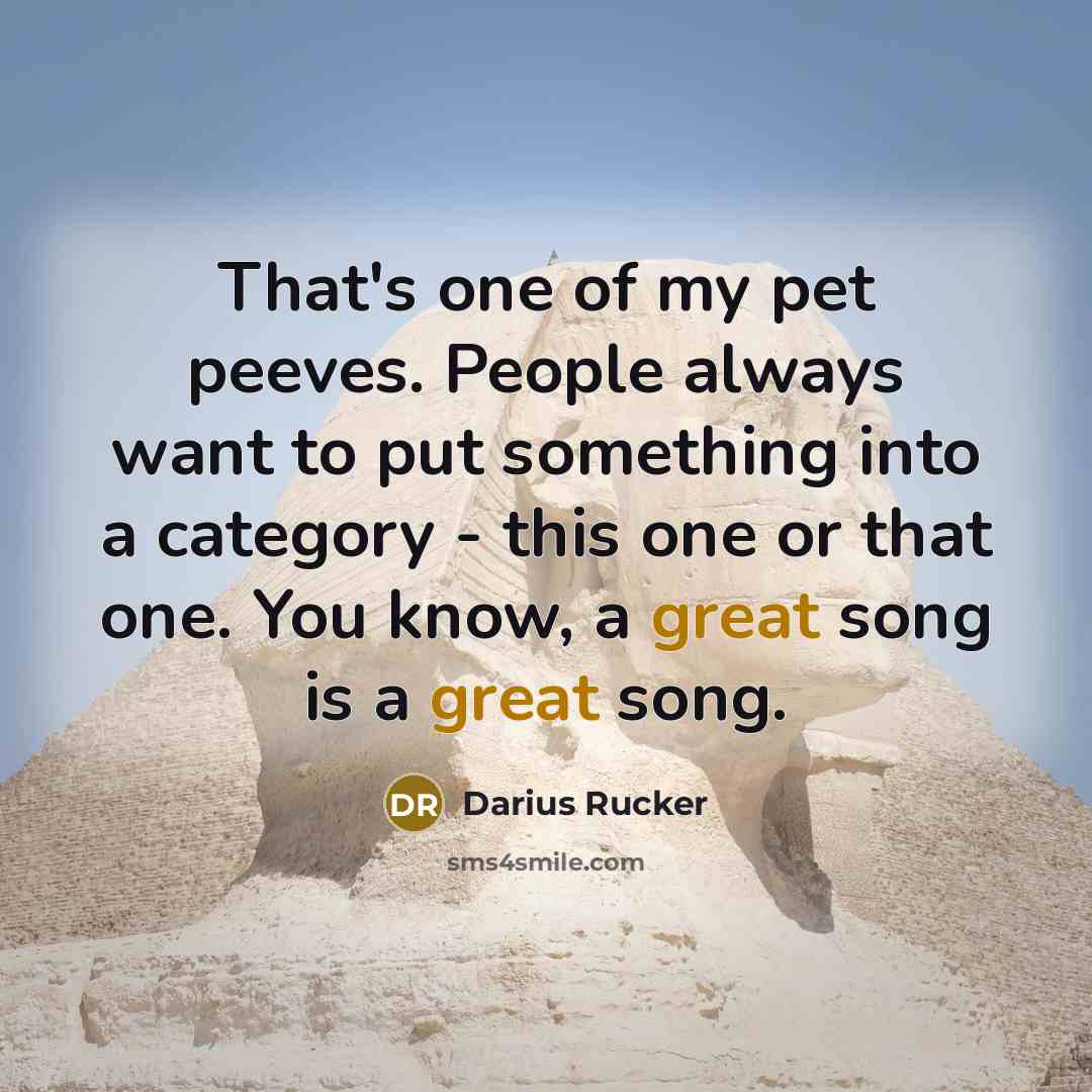 “That's one of my pet peeves. People always want to…” quote by Darius Rucker