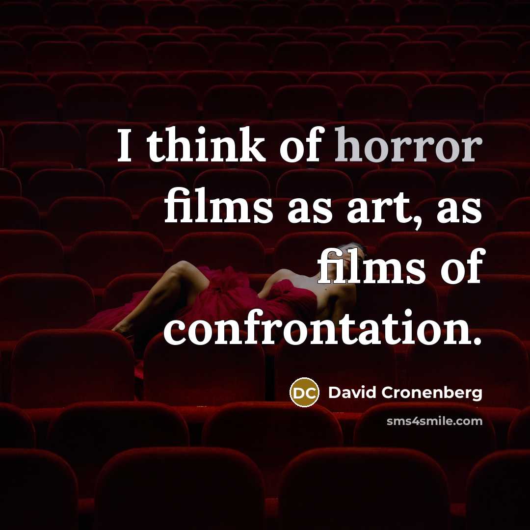 “I think of horror films as art, as films of…” quote by David Cronenberg