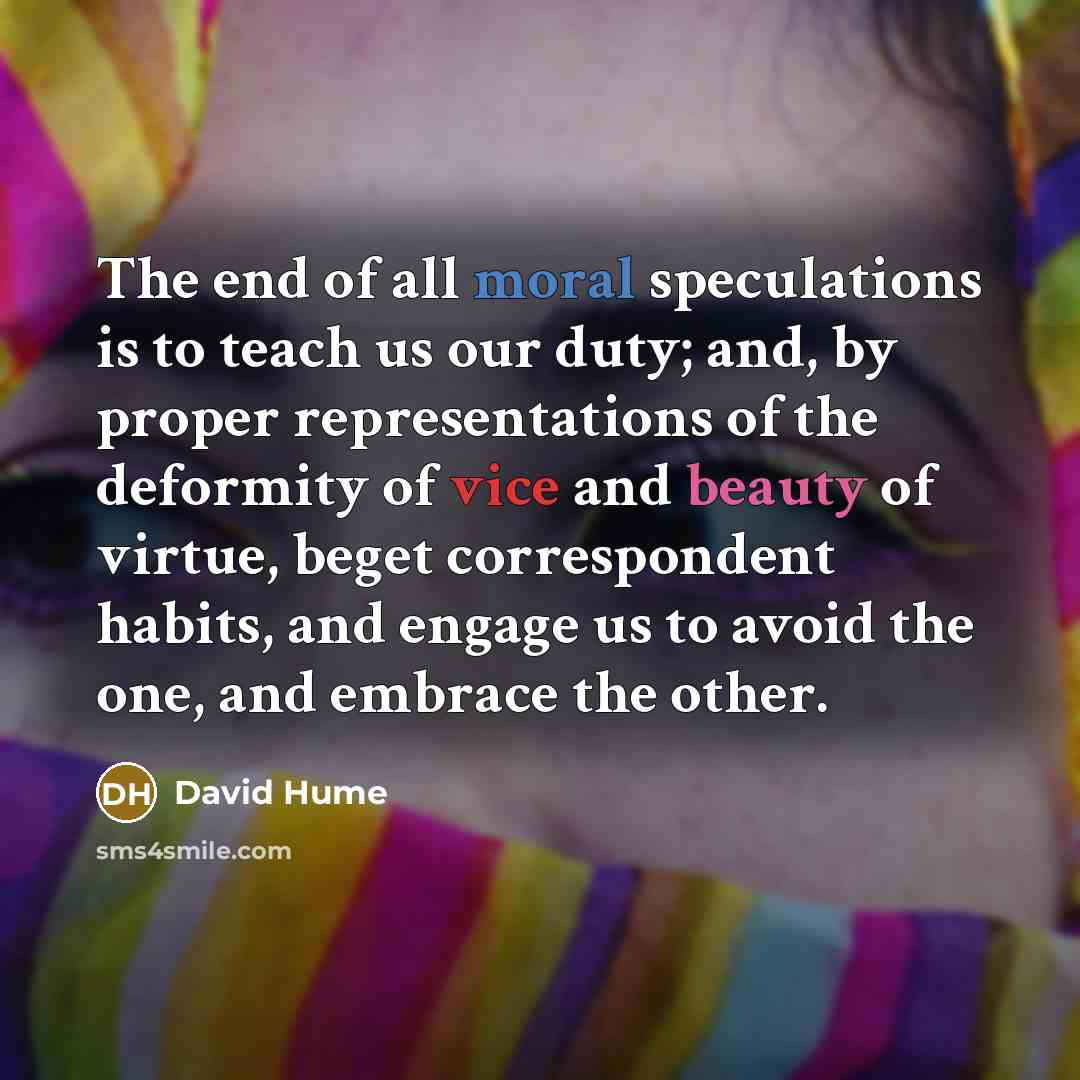 “The end of all moral speculations is to teach us…” quote by David Hume