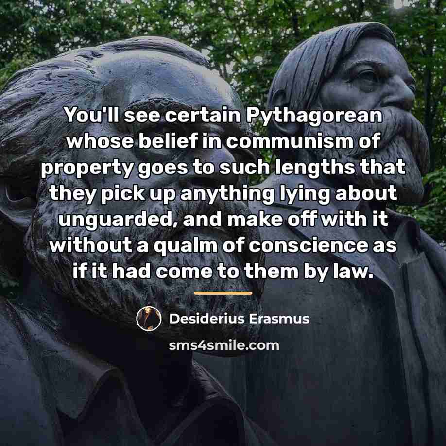 “You'll see certain Pythagorean whose belief in communism of property…” quote by Desiderius Erasmus