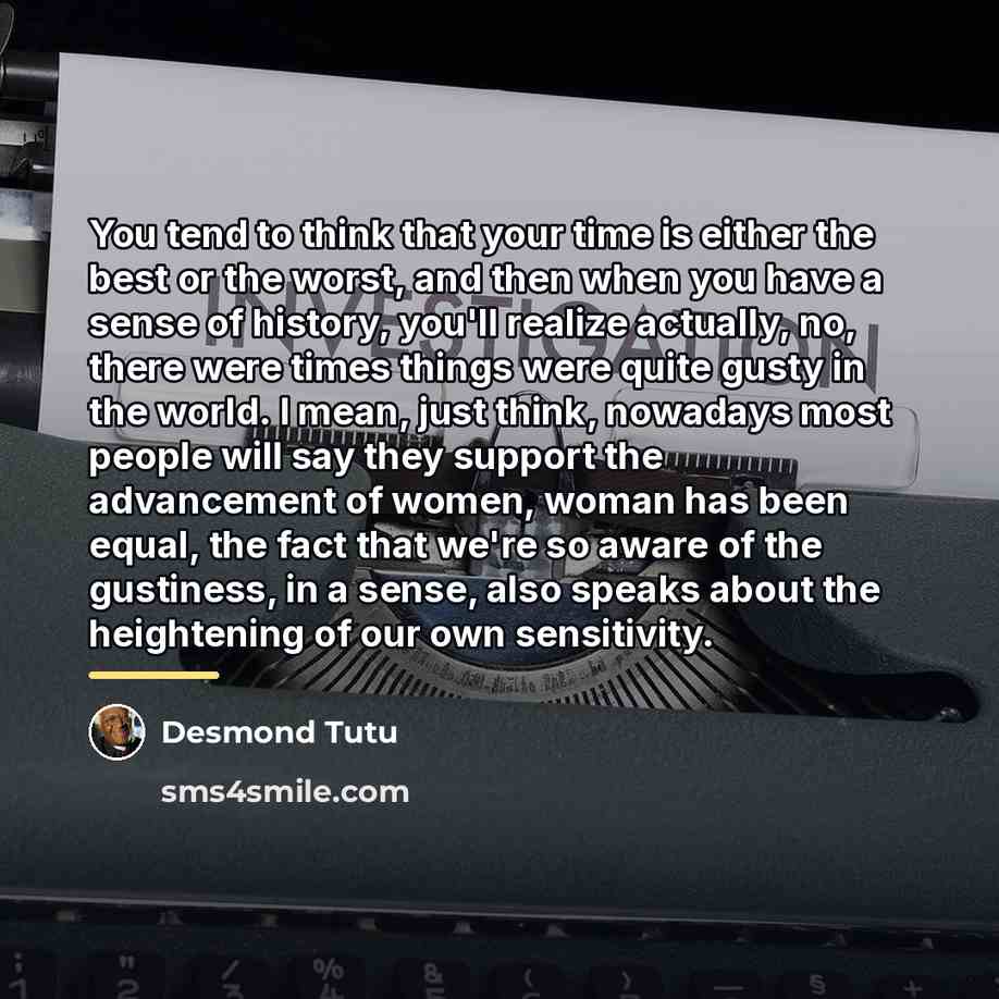 “You tend to think that your time is either the…” quote by Desmond Tutu