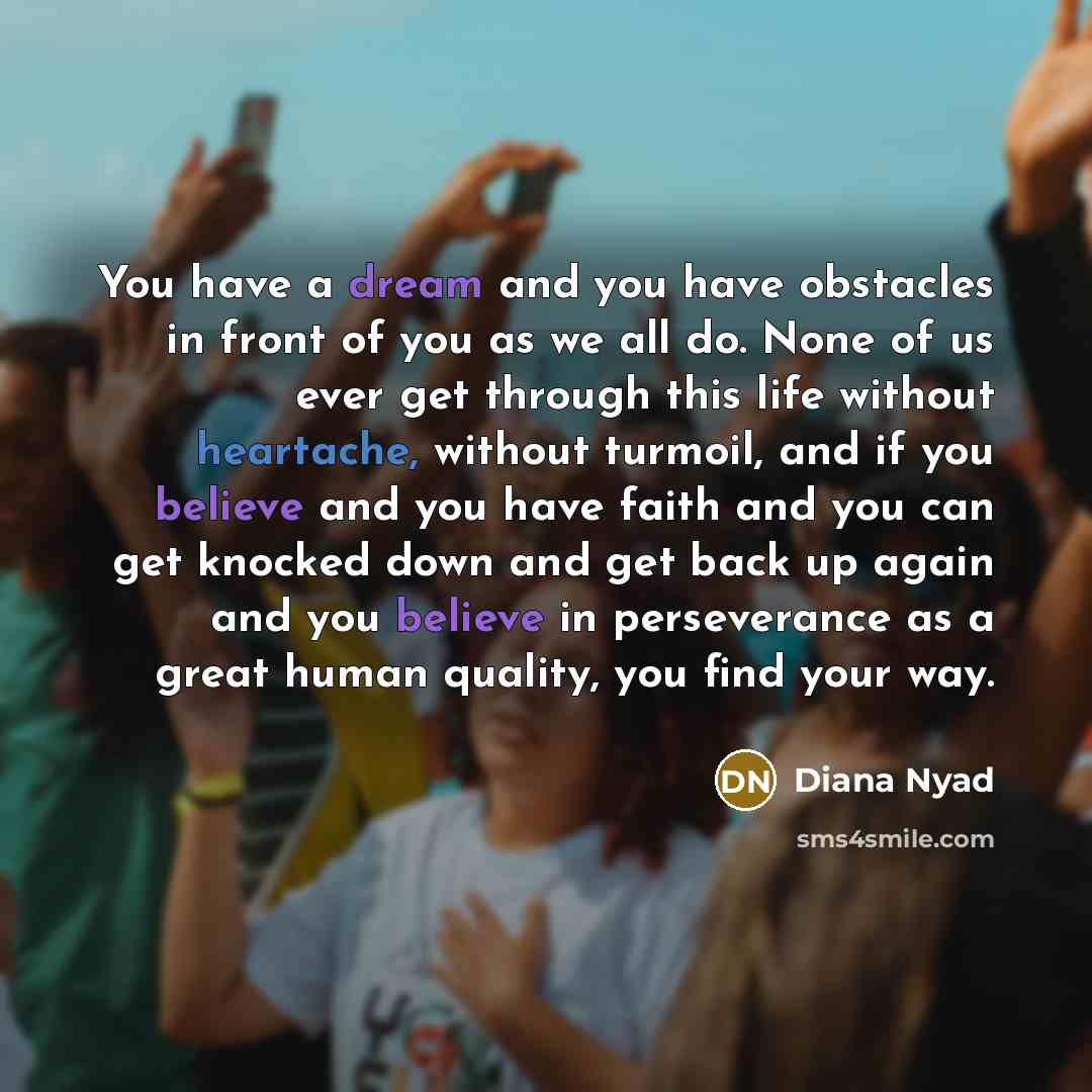 “You have a dream and you have obstacles in front…” quote by Diana Nyad