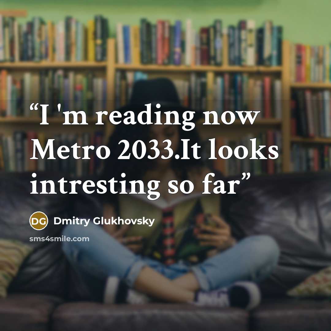 “I 'm reading now Metro 2033.It looks intresting so far” quote by Dmitry Glukhovsky