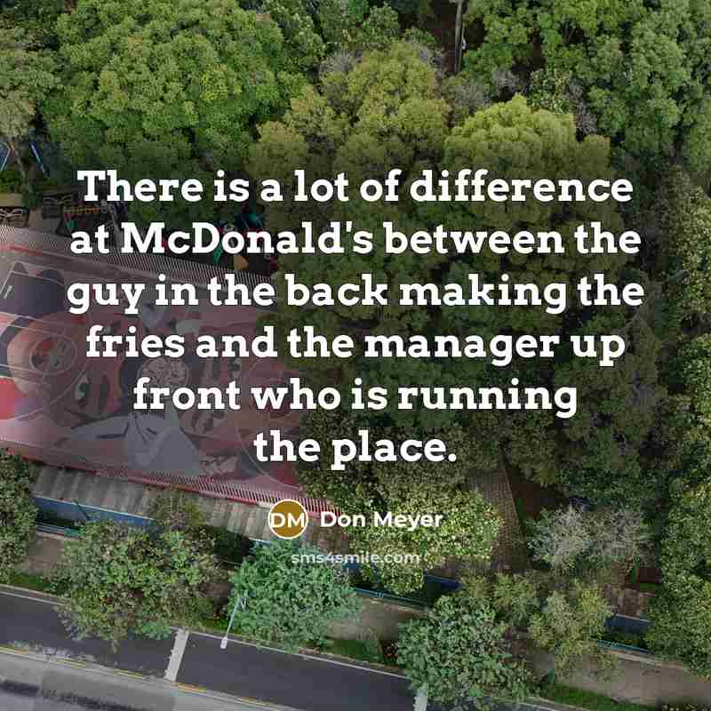 “There is a lot of difference at McDonald's between the…” quote by Don Meyer