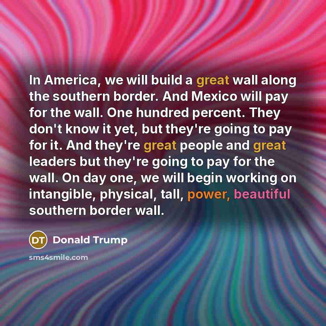 “In America, we will build a great wall along the…” quote by Donald Trump